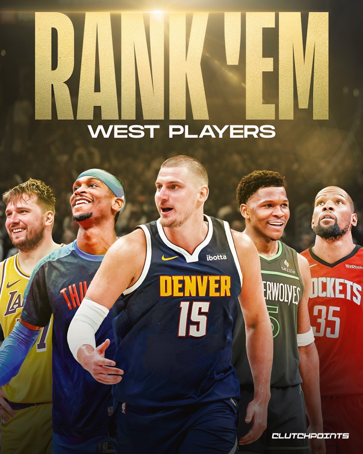 ClutchPoints评西部前5:约基奇、SGA、爱德华兹、东契奇、杜兰特